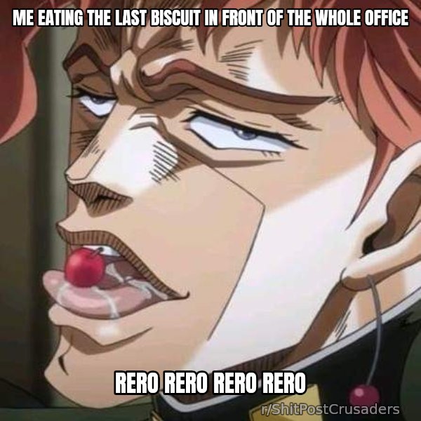 Rero Rero Rero meme: Me eating the last biscuit in front of the whole office / Rero rero rero rero